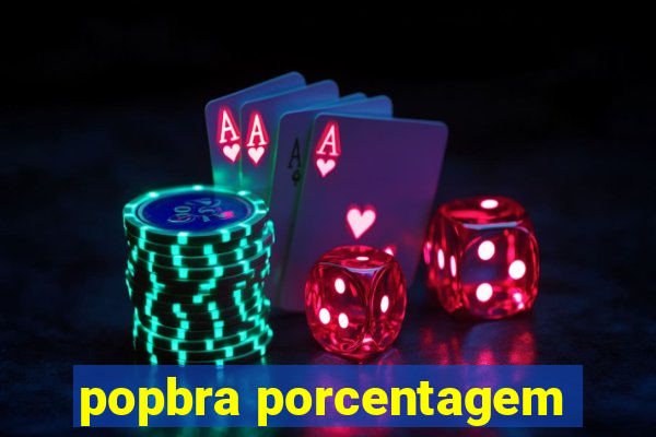 popbra porcentagem